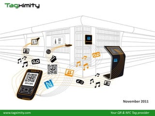 November 2011

www.tagximity.com
 www..com           Your QR & NFC Tag provider
 