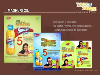 MADHURI OIL

              Brief: Launch of Smart pack.
              We created: Print Ads, TVC, standees, posters…
              Taking Shweta Tiwari as the brand’s face.
 