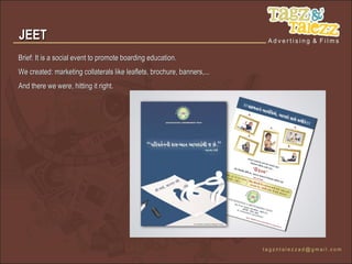 JEET
Brief: It is a social event to promote boarding education.
We created: marketing collaterals like leaflets, brochure, banners,...
And there we were, hitting it right.
 