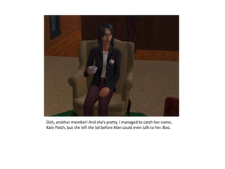 Ooh, another member! And she’s pretty. I managed to catch her name, Katy Patch, but she left the lot before Alan could even talk to her. Boo.