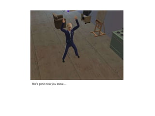 She’s gone now you know….