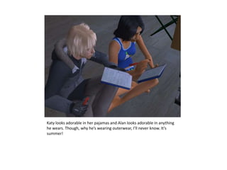 Katy looks adorable in her pajamas and Alan looks adorable in anything he wears. Though, why he’s wearing outerwear, I’ll never know. It’s summer!