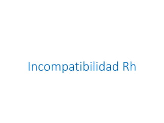 Incompatibilidad Rh
 