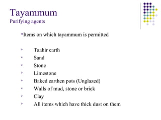 Tayammum
Purifying agents

Items on which tayammum is permitted

Taahir earth

Sand

Stone

Limestone

Baked earthen pots (Unglazed)

Walls of mud, stone or brick

Clay

All items which have thick dust on them
 