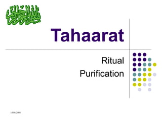 18.08.2008
Tahaarat
Ritual
Purification
 