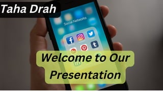Welcome to Our
Presentation
Taha Drah
 