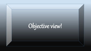 Objective view!
 