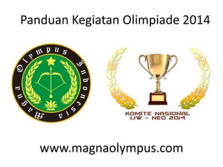 www.magnaolympus.com
Panduan Kegiatan Olimpiade 2014
 