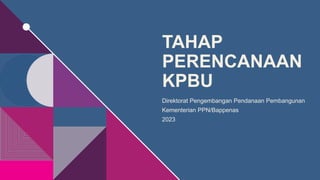 TAHAP
PERENCANAAN
KPBU
Direktorat Pengembangan Pendanaan Pembangunan
Kementerian PPN/Bappenas
2023
 