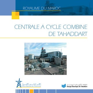 ROYAUME DU MAROC



CENTRALE A CYCLE COMBINE
            DE TAHADDART
 