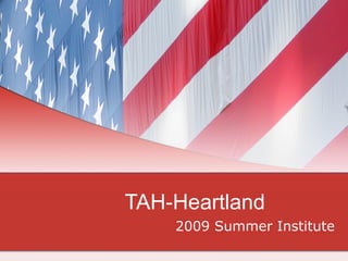 TAH-Heartland 2009 Summer Institute 