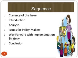 3
 Currency of the Issue
 Introduction
 Analysis
 Issues for Policy-Makers
 Way Forward with Implementation
Strategy
 Conclusion
11/7/2016
 