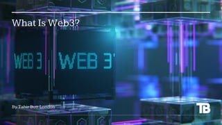 What Is Web3?
By Tahir Butt London
 