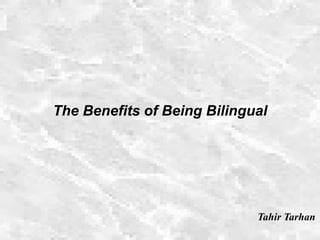 The Benefits of Being Bilingual
Tahir Tarhan
 