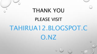 THANK YOU
PLEASE VISIT
TAHIRUA12.BLOGSPOT.C
O.NZ
 