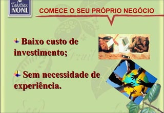 Baixo custo de investimento; Sem necessidade de experiência. COMECE O SEU PRÓPRIO NEGÓCIO 