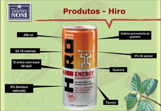 Produtos - Hiro 250 ml Só 10 calorias O único com suco de açaí Cafeína proveniente do guaraná 0% de açúcar Guaraná Taurina 0% Gordura saturada 