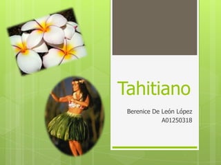 Tahitiano
Berenice De León López
A01250318

 