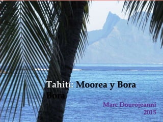 Tahití: Moorea y Bora
Bora
Marc Dourojeanni
2015
 