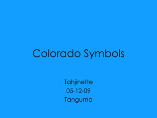 Colorado Symbols Tahjinette 05-12-09 Tanguma 