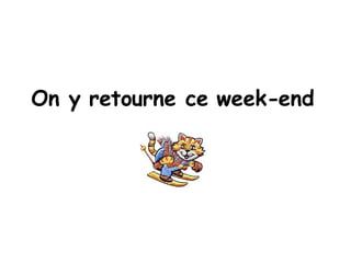 On y retourne ce week-end   