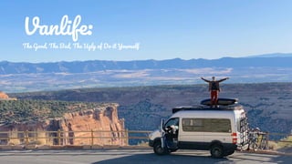 Vanlife:
The Good, The Bad, The Ugly of Do it Yourself
 