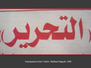 Impressions from Tahrir. Nefissa Naguib, CMI 
