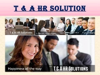T & A HR soluTion 
A BRAnd Known FoR iTs QuAliTy 
 