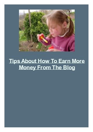 Tips About How To Earn More
Money From The Blog
 