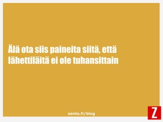 zento.fi/blog
Älä ota siis paineita siitä, että
lähettiläitä ei ole tuhansittain
 