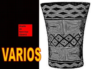 Diseño 
de 
Kero Inca 
(Quero) 
 