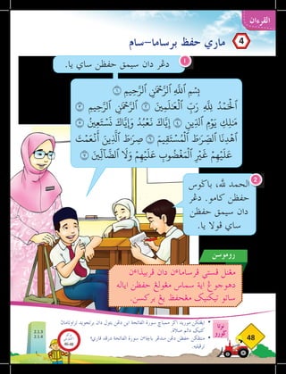 AISYAH
‫نوتا‬
‫ضورو‬
48
‫القرءان‬
‫سام‬-‫برساما‬ ‫حڤظ‬ ‫ماري‬
‫تراوتاماث‬ ‫برتجويد‬ ‫دان‬ ‫بتول‬ ‫دغن‬ ‫اين‬ ‫الڤاتحة‬ ‫سورة‬ ‫ممباخ‬ ‫اضر‬ ‫موريد‬ ‫ايغتكن‬ 	
•
.‫صالة‬ ‫دالم‬ ‫كتيك‬
‫ء‬‫قاري‬ ‫درفد‬ ‫الڤاتحة‬ ‫سورة‬ ‫ن‬‫ء‬‫باخا‬ ‫مندغر‬ ‫دغن‬ ‫حڤظن‬ ‫منتفكن‬ 	
•
.‫ترفيليه‬ 	
1
.‫يا‬ ‫ساي‬ ‫حڤظن‬ ‫سيمق‬ ‫دان‬ ‫دغر‬
‫روموسن‬
‫ن‬‫ء‬‫فربيذا‬ ‫دان‬ ‫ن‬‫ء‬‫فرساما‬ ‫فستي‬ ‫مغنل‬
‫اياله‬ ‫حڤظن‬ ‫مغولغ‬ ‫سماس‬ ‫اية‬ ‫دهوجوغ‬
.‫بركسن‬ ‫يغ‬ ‫مغحڤظ‬ ‫تيكنيك‬ ‫ساتو‬
‫باضوس‬ ،‫هلل‬ ‫الحمد‬
‫دغر‬ .‫كامو‬ ‫حڤظن‬
‫حڤظن‬ ‫سيمق‬ ‫دان‬
.‫يا‬ ‫فوال‬ ‫ساي‬
2
١ ِ‫م‬‫ي‬ِ‫ح‬َّ‫ٱلر‬ ‫ِنَٰمۡح‬َّ‫ٱلر‬ ِ
َّ‫ه‬
‫ٱلل‬ ‫ِمۡسِب‬
٣ ِ‫م‬‫ي‬ِ‫ح‬َّ‫ٱلر‬ ‫ِنَٰمۡح‬َّ‫ٱلر‬ ٢ َ‫ني‬ِ‫م‬
َ
‫ل‬ٰ َ
‫ع‬
ۡ
‫ٱل‬ ِ
ّ
‫ب‬َ‫ر‬ ِ
َّ‫للِه‬ ُ‫د‬ۡ‫م‬َ ۡ‫ح‬
‫ٱل‬
٥ ُ‫ني‬ِ‫ع‬َ‫ت‬ ۡ‫س‬
َ
‫ن‬ َ‫اك‬َّ‫ِإَوي‬ ُ‫د‬ُ‫ب‬ۡ‫ع‬
َ
‫ن‬ َ‫اك‬َّ‫ي‬ِ‫إ‬ ٤ ِ‫ِين‬ّ‫ٱدل‬ ِ‫م‬ۡ‫و‬َ‫ي‬ ِ
‫ك‬ِ‫ل‬ٰ َ
‫م‬
َ
‫ت‬ۡ‫م‬َ‫ع‬
ۡ
‫ن‬
َ
‫أ‬ َ‫ِين‬
َّ‫ذ‬
‫ٱل‬ َ
‫ط‬ٰ َ‫ر‬ ِ‫ص‬ ٦ َ‫يم‬ِ‫ق‬َ‫ت‬ ۡ‫س‬ُ‫م‬
ۡ
‫ٱل‬ َ
‫ط‬ٰ َ‫ر‬ ِ
ّ
‫ٱلص‬ ‫ا‬
َ
‫ن‬ِ‫د‬
ۡ
‫ٱه‬
٧ َ‫ِني‬
ّ
‫ٓال‬
َّ
‫ٱلض‬
َ‫ا‬
‫ل‬َ‫و‬ ۡ‫م‬ِ‫ه‬ۡ‫ي‬
َ
‫ل‬
َ
‫ع‬ ِ
‫وب‬
ُ
‫ض‬
ۡ
‫غ‬َ‫م‬
ۡ
‫ٱل‬ ِ
ۡ‫ر‬
‫ي‬
َ
‫غ‬ ۡ‫م‬ِ‫ه‬ۡ‫ي‬
َ
‫ل‬
َ
‫ع‬
4
2.1.3
2.1.4
‫بوكو‬
‫تيؤيتي‬‫اك‬
46-48
 