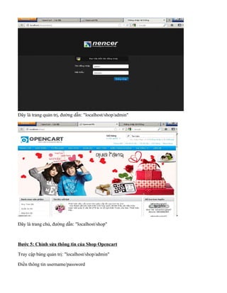 Đây là trang quản trị, đường dẫn: "localhost/shop/admin"
Đây là trang chủ, đường dẫn: "localhost/shop"
Bước 5: Chỉnh sửa thông tin của Shop Opencart
Truy cập bảng quản trị: "localhost/shop/admin"
Điền thông tin username/password
 