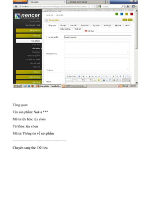 Tổng quan:
Tên sản phẩm: Nokia ***
Mô tả từk hóa: tùy chọn
Từ khóa: tùy chọn
Mô tả: Thông tin về sản phẩm
-----------------------------------------------
Chuyển sang thẻ: Dữl iệu
 