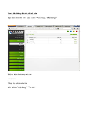 Bước 11: Đăng tin tức, chỉnh sửa
Tạo danh mục tin tức: Vào Menu "Nội dung", "Danh mục"
Thêm, Xóa danh mục tin tức.
------------
Đăng tin, chỉnh sửa tin
Vào Menu "Nội dung", "Tin tức"
 