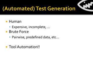  Human
 Expensive, incomplete, …
 Brute Force
 Pairwise, predefined data, etc…
 Tool Automation!!
 