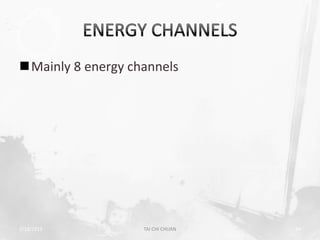 Mainly 8 energy channels




2/19/2013          TAI CHI CHUAN   14
 