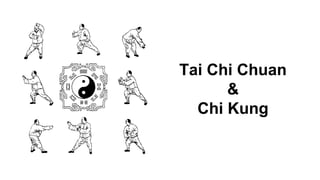 Tai Chi Chuan 
& 
Chi Kung 
 