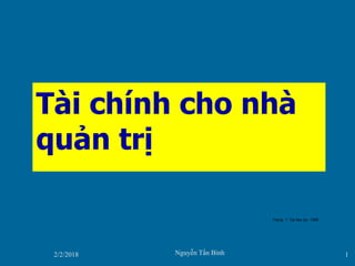2/2/2018 Nguyễn Tấn Bình 1
Tài chính cho nhà
quản trị
Trang: 1. Tai lieu so: 1399
 