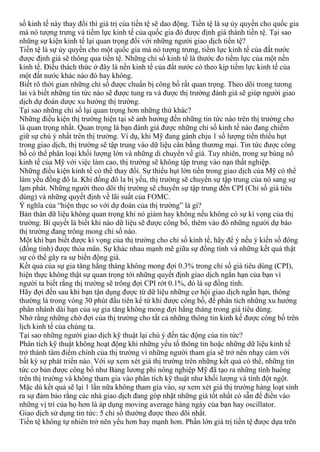 số kinh tế này thay đổi thì giá trị của tiền tệ sẽ dao động. Tiền tệ là sự ủy quyền cho quốc gia
mà nó tượng trưng và tiềm lực kinh tế của quốc gia đó được định giá thành tiền tệ. Tại sao
những sự kiện kinh tế lại quan trọng đối với những người giao dịch tiền tệ?
Tiền tệ là sự ủy quyền cho một quốc gia mà nó tượng trưng, tiềm lực kinh tế của đất nước
được định giá sẽ thông qua tiền tệ. Những chỉ số kinh tế là thước đo tiềm lực của một nền
kinh tế. Điều thách thức ở đây là nền kinh tế của đất nước có theo kịp tiềm lực kinh tế của
một đất nước khác nào đó hay không.
Biết rõ thời gian những chỉ số được chuẩn bị công bố rất quan trọng. Theo dõi trong tương
lai và biết những tin tức nào sẽ được tung ra và được thị trường đánh giá sẽ giúp người giao
dịch dự đoán dược xu hướng thị trường.
Tại sao những chỉ số lại quan trọng hơn những thứ khác?
Những điều kiện thị trường hiện tại sẽ ảnh hưởng đến những tin tức nào trên thị trường cho
là quan trọng nhất. Quan trọng là bạn đánh giá được những chỉ số kinh tế nào đang chiếm
giữ sự chú ý nhất trên thị trường. Ví dụ, khi Mỹ đang gánh chịu 1 số lượng tiền thiếu hụt
trong giao dịch, thị trường sẽ tập trung vào dữ liệu cân bằng thương mại. Tin tức được công
bố có thể phân loại khối lượng lớn và những di chuyển về giá. Tuy nhiên, trong sự bùng nổ
kinh tế của Mỹ với việc làm cao, thị trường sẽ không tập trung vào nạn thất nghiệp.
Những điều kiện kinh tế có thể thay đổi. Sự thiếu hụt lớn tiền trong giao dịch của Mỹ có thể
làm yếu đồng đô la. Khi đồng đô la bị yếu, thị trường sẽ chuyển sự tập trung của nó sang sự
lạm phát. Những người theo dõi thị trường sẽ chuyển sự tập trung đến CPI (Chỉ số giá tiêu
dùng) và những quyết định về lãi suất của FOMC.
Ý nghĩa của “hiện thực so với dự đoán của thị trường” là gì?
Bản thân dữ liệu không quan trọng khi nó giảm hay không nếu không có sự kì vọng của thị
trường. Bí quyết là biết khi nào dữ liệu sẽ được công bố, thêm vào đó những người dự báo
thị trường đang trông mong chỉ số nào.
Một khi bạn biết được kì vọng của thị trường cho chỉ số kinh tế, hãy để ý nếu ý kiến số đông
(đồng tình) được thỏa mãn. Sự khác nhau mạnh mẽ giữa sự đồng tình và những kết quả thật
sự có thể gây ra sự biến động giá.
Kết quả của sự gia tăng hằng tháng không mong đợi 0.3% trong chỉ số giá tiêu dùng (CPI),
hiện thực không thật sự quan trọng tới những quyết định giao dịch ngắn hạn của bạn vì
người ta biết rằng thị trường sẽ trông đợi CPI rớt 0.1%, đó là sự đồng tình.
Hãy đợi đến sau khi bạn tận dụng được từ dữ liệu những cơ hội giao dịch ngắn hạn, thông
thường là trong vòng 30 phút đầu tiên kể từ khi được công bố, để phân tích những xu hướng
phân nhánh dài hạn của sự gia tăng không mong đợi hằng tháng trong giá tiêu dùng.
Nhớ rằng những chờ đợi của thị trường cho tất cả những thông tin kinh kế được công bố trên
lịch kinh tế của chúng ta.
Tại sao những người giao dịch kỹ thuật lại chú ý đến tác động của tin tức?
Phân tích kỹ thuật không hoạt động khi những yếu tố thông tin hoặc những dữ liệu kinh tế
trở thành tâm điểm chính của thị trường vì những người tham gia sẽ trở nên nhạy cảm với
bất kỳ sự phát triển nào. Với sự xem xét giá thị trường trên những kết quả có thể, những tin
tức cơ bản được công bố như Bảng lương phi nông nghiệp Mỹ đã tạo ra những tình huống
trên thị trường và không tham gia vào phân tích kỹ thuật như khối lượng và tính đột ngột.
Mặc dù kết quả sẽ lại 1 lần nữa không tham gia vào, sự xem xét giá thị trường hàng loạt sinh
ra sự đảm bảo rằng các nhà giao dịch đang góp nhặt những giá tốt nhất có sẵn để điền vào
những vị trí của họ hơn là áp dụng moving average hàng ngày của bạn hay oscillator.
Giao dịch sử dụng tin tức: 5 chỉ số thường được theo dõi nhất.
Tiền tệ không tự nhiên trở nên yếu hơn hay mạnh hơn. Phần lớn giá trị tiền tệ được dựa trên
 