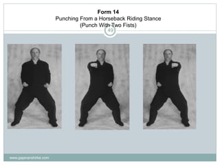www.gajananshirke.com
49
Form 14
Punching From a Horseback Riding Stance
(Punch With Two Fists)
 