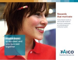 Customized incentive
and reward solutions
that focus employees
on achieving your
company’s goals
Inspire them
to succeed and
you succeed
together
Rewards
that motivate
 