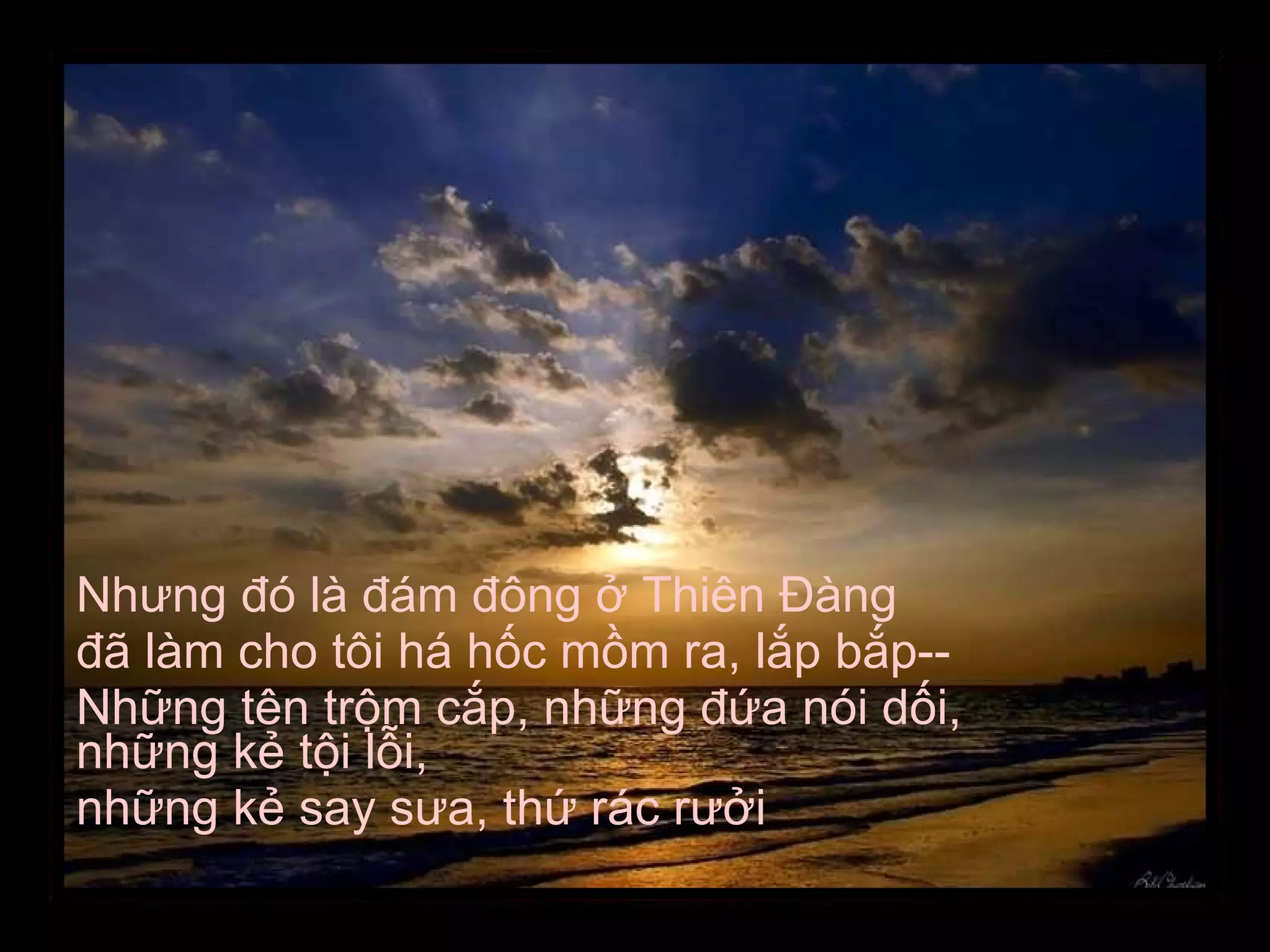 Nhưng đó là đám đông ở Thiên Đàng  đã làm cho tôi há hốc mồm ra, lắp bắp-- Những tên trộm cắp, những đứa nói dối, những kẻ tội lỗi, những kẻ say sưa, thứ rác rưởi 
