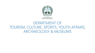 DEPARTMENT OF
TOURISM, CULTURE, SPORTS, YOUTH AFFAIRS,
ARCHAEOLOGY & MUSEUMS
 