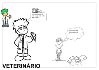 Nim a tartaruga já
esta boa, já pode voltar
para o mar!




                           Que bom doutor
                           então ela já pode
                           ir!
 