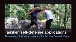 Taikiken self-defense applications 
The making of, video screenshots for the new ZenmaX iBook 
 
