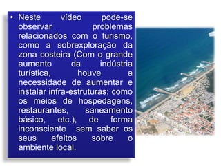 Aspectos positivos e negativos do turismoAspectos Positivos: Promoção de Emprego  Promoção de Produtos nos Locais como a nível do artesanato e gastronomia Crescimento de Infra-Estruturas melhoramento da qualidade de vida das populações locais (vias de comunicação, saneamento básico, etc) Desenvolvimento da Economia Graças às receitas do TurismoAspectos Negativos: Emprego pouco qualificado  que nem sempre é bem renumerado e muitas vezes sazonal o que origina crises económicas em determinados períodos do ano	 Elevado investimento em infra-estruturas Dependência nesta actividade o que origina crises económicas em alturas de recessão Desenvolvimento económico exógeno visto que os equipamentos turísticos pertencem ou são explorados por operadores e grupos económicos exteriores a essas regiões e países.