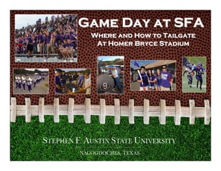 Game Day at SFA
 Where and How to Tailgate
  At Homer Bryce Stadium
 