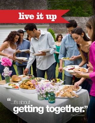 live it up

“...it’s about

getting together.”
-The Commish

 