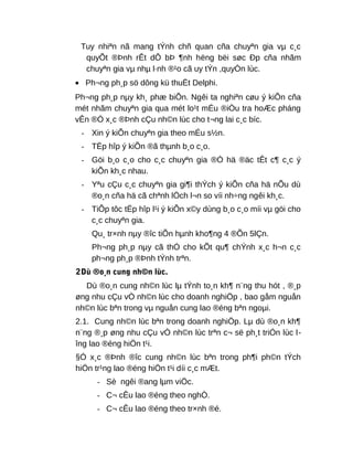 Tuy nhiªn nã mang tÝnh chñ quan cña chuyªn gia vµ c¸c
quyÕt ®Þnh rÊt dÔ bÞ ¶nh hëng bëi søc Ðp cña nhãm
chuyªn gia vµ nhµ l·nh ®¹o cã uy tÝn ,quyÒn lùc.
• Ph¬ng ph¸p sö dông kü thuËt Delphi.
Ph¬ng ph¸p nµy kh¸ phæ biÕn. Ngêi ta nghiªn cøu ý kiÕn cña
mét nhãm chuyªn gia qua mét lo¹t mÉu ®iÒu tra hoÆc pháng
vÊn ®Ó x¸c ®Þnh cÇu nh©n lùc cho t¬ng lai c¸c bíc.
- Xin ý kiÕn chuyªn gia theo mÉu s½n.
- TËp hîp ý kiÕn ®ã thµnh b¸o c¸o.
- Göi b¸o c¸o cho c¸c chuyªn gia ®Ó hä ®äc tÊt c¶ c¸c ý
kiÕn kh¸c nhau.
- Yªu cÇu c¸c chuyªn gia gi¶i thÝch ý kiÕn cña hä nÕu dù
®o¸n cña hä cã chªnh lÖch l¬n so víi nh÷ng ngêi kh¸c.
- TiÕp tôc tËp hîp l¹i ý kiÕn x©y dùng b¸o c¸o míi vµ göi cho
c¸c chuyªn gia.
Qu¸ tr×nh nµy ®îc tiÕn hµnh kho¶ng 4 ®Õn 5lÇn.
Ph¬ng ph¸p nµy cã thÓ cho kÕt qu¶ chÝnh x¸c h¬n c¸c
ph¬ng ph¸p ®Þnh tÝnh trªn.
2Dù ®o¸n cung nh©n lùc.
Dù ®o¸n cung nh©n lùc lµ tÝnh to¸n kh¶ n¨ng thu hót , ®¸p
øng nhu cÇu vÒ nh©n lùc cho doanh nghiÖp , bao gåm nguån
nh©n lùc bªn trong vµ nguån cung lao ®éng bªn ngoµi.
2.1. Cung nh©n lùc bªn trong doanh nghiÖp. Lµ dù ®o¸n kh¶
n¨ng ®¸p øng nhu cÇu vÒ nh©n lùc trªn c¬ së ph¸t triÓn lùc l-
îng lao ®éng hiÖn t¹i.
§Ó x¸c ®Þnh ®îc cung nh©n lùc bªn trong ph¶i ph©n tÝch
hiÖn tr¹ng lao ®éng hiÖn t¹i díi c¸c mÆt.
- Sè ngêi ®ang lµm viÖc.
- C¬ cÊu lao ®éng theo nghÒ.
- C¬ cÊu lao ®éng theo tr×nh ®é.
 